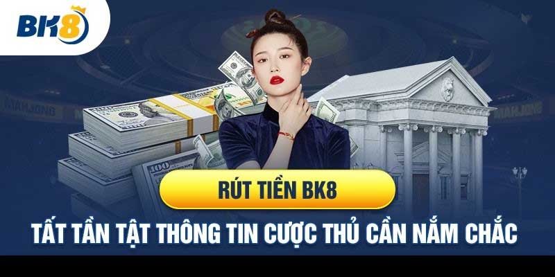 Hướng dẫn rút tiền Bk8