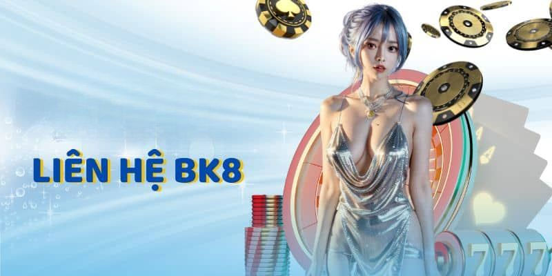 Khi nào cần liên hệ BK8