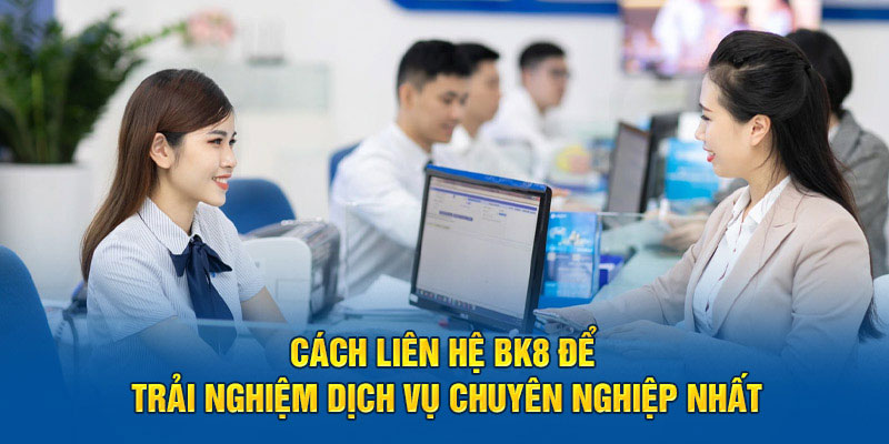 Những lưu ý khi liên hệ Bk8