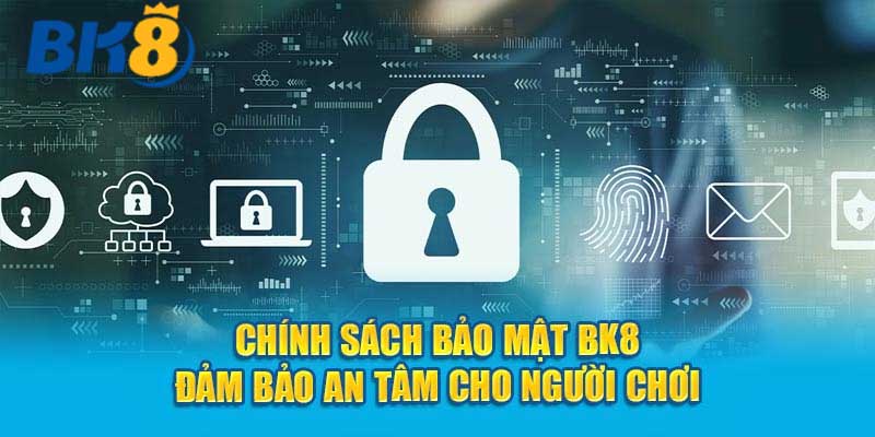 Nội dung chính sách bảo mật BK8