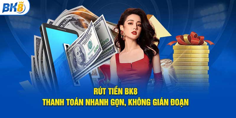 Ưu điểm khi tham gia rút tiền Bk8